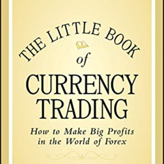 [Get] EBOOK ☑️ The Little Book of Currency Trading: How to Make Big Profits in the Wo