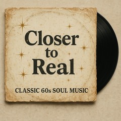 Closer To Real - Version No. 1