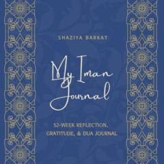 [View] EBOOK 💕 My Iman Journal: 52-Week Reflection, Gratitude, & Dua Journal by  Sha