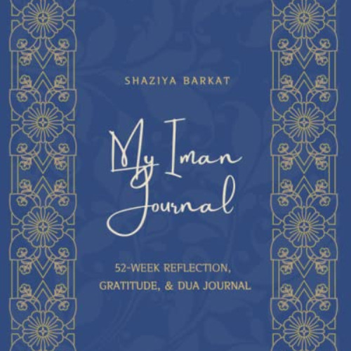 [Free] EBOOK 📒 My Iman Journal: 52-Week Reflection, Gratitude, & Dua Journal by  Sha