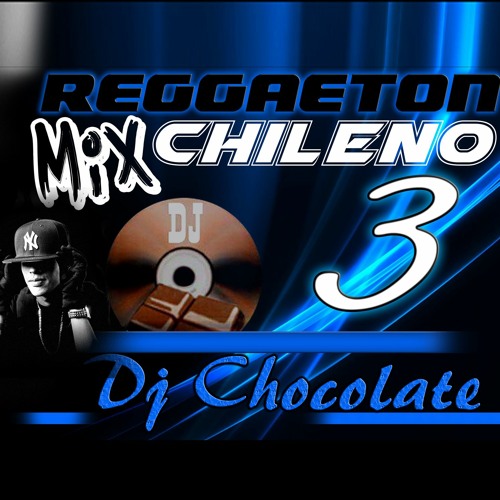 Stream Reggaeton Chileno mix 3 DJ CHOCOLATE by dj chocolate chile