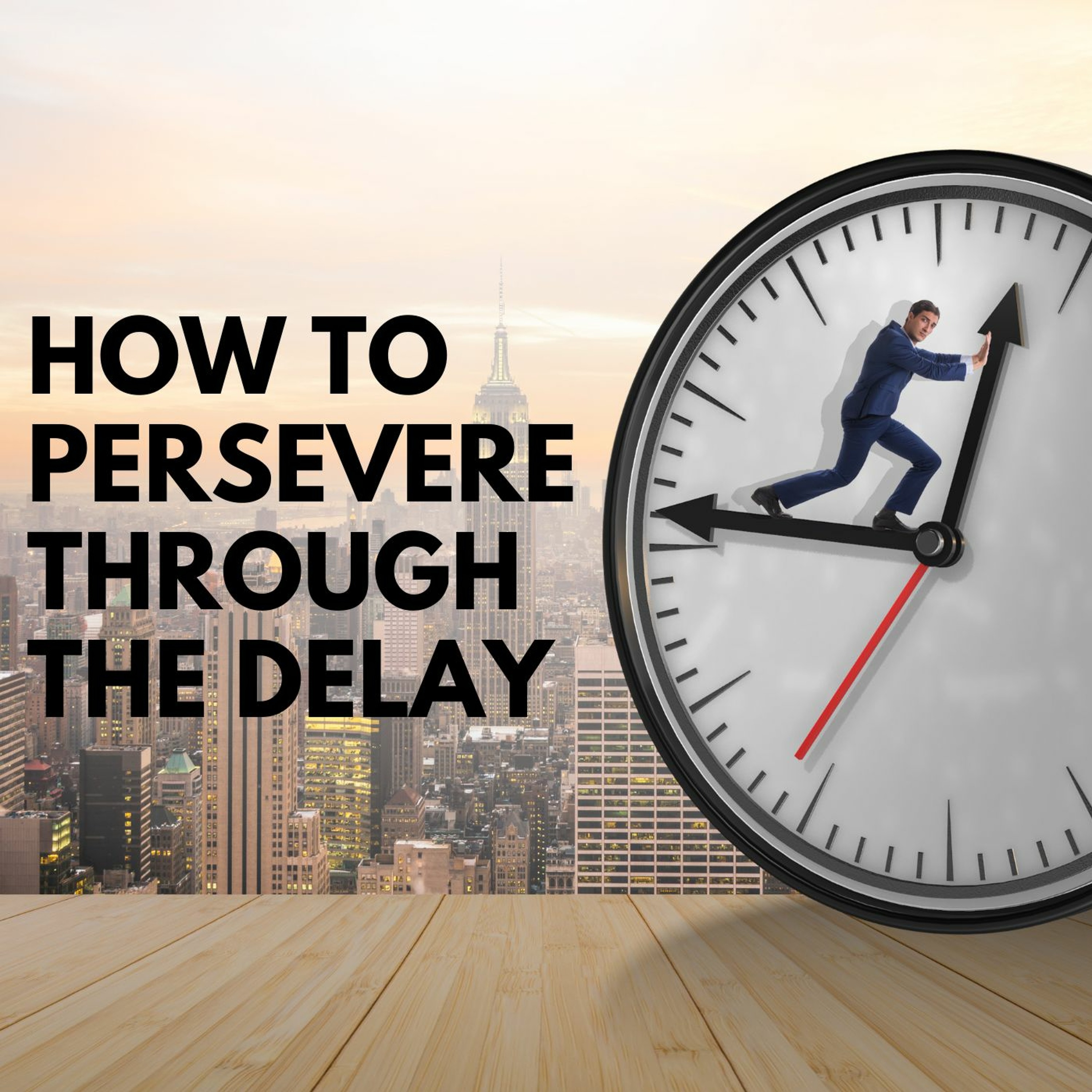 How To Persevere Through The Delay