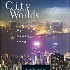 VIEW KINDLE 💞 City Between Worlds: My Hong Kong by Leo Ou-fan Lee KINDLE PDF EBOOK E