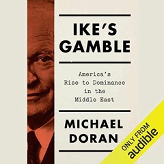 ACCESS EPUB 📋 Ike's Gamble: America's Rise to Dominance in the Middle East by  Micha