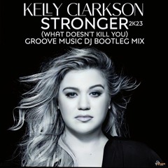 Kelly Clarkson - Stronger (What Doesn't Kill You) 2K23 (Groove Music DJ Bootleg Mix) FREE