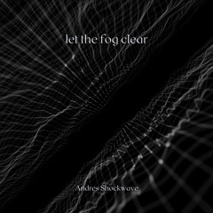 Andres Shockwave - Let The Fog Clear (BANDCAMP)