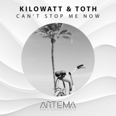 Kilowatt & Toth - Can't Stop Me Now (ARTEMA RECORDINGS)