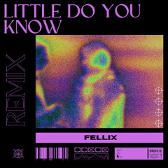 Fellix - Little Do you know (Remix)
