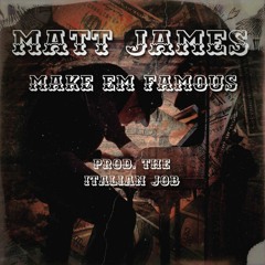 Matt James - Make em famous (Prod. The Italian Job)