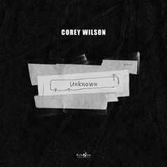 Corey Wilson - Unknown (Extended Mix) (OUT NOW)