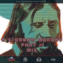 A X-DREAM MONDAY PART II MIX by IGOR