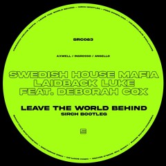 SHM & Laidback Luke feat. Deborah Cox - Leave The World Behind (Sirch Bootleg)