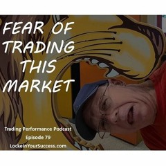 Fear of Trading This Market