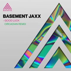 Basement Jaxx - Good Luck - Circadian Remix