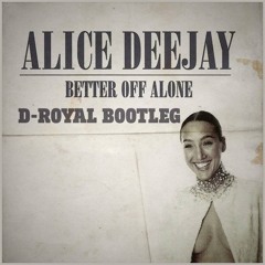 Alice DJ - Better Off Alone (D-Royal Bootleg) FREE DOWNLOAD