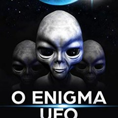 [Télécharger le livre] O Enigma UFO: Conheça a Verdadeira História de OVNIS, ET´s, Alienígenas