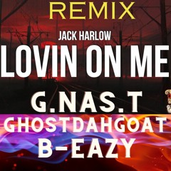 Jack Harlow - Loving On Me REMIX B-Eazy , GhostDahGoat G.NAS.T