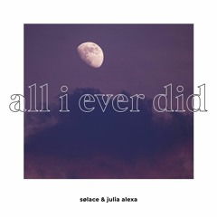 Sølace & Julia Alexa - All I Ever Did