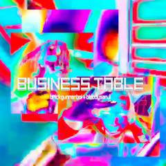 BUSINESS TABLE FT. BLOODYSANJI PROD. TTDAFOOL