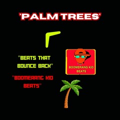 PALM TREES (PROD. BOOMERANG KID BEATS)