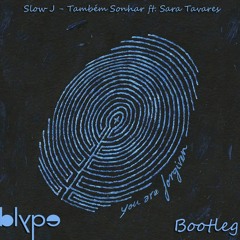 Slow J - Também Sonhar Ft. Sara Tavares ( Blype Bootleg ) Preview