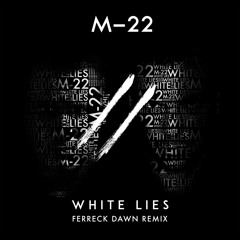 M-22 - White Lies (Ferreck Dawn Edit)