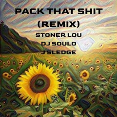Pack That Shit (Remix) (feat. Stoner Lou, DJ Soulo)