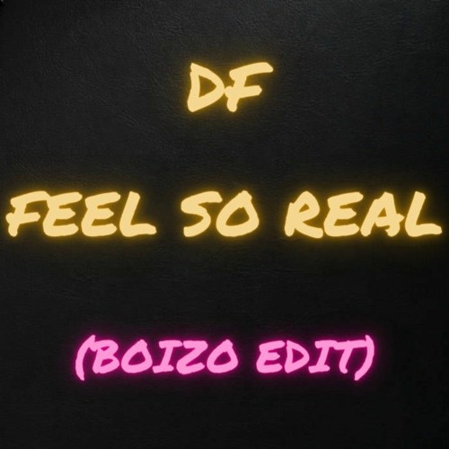 DF - Feel So Real (Boizo Edit)