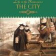 [Access] EPUB 💚 The City (Life in the Renaissance) by  Kathryn Hinds [KINDLE PDF EBO