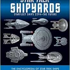 [Read] EPUB 📒 Star Trek Shipyards Star Trek Starships: 2294 to the Future The Encycl