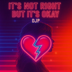 It's Not Right But It's Okay