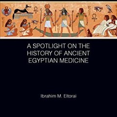 [View] [PDF EBOOK EPUB KINDLE] A Spotlight on the History of Ancient Egyptian Medicine (Global Scien