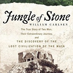 View EPUB KINDLE PDF EBOOK Jungle of Stone: The Extraordinary Journey of John L. Stephens and Freder