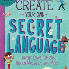 [GET] PDF 📪 Create Your Own Secret Language: Invent Codes, Ciphers, Hidden Messages,