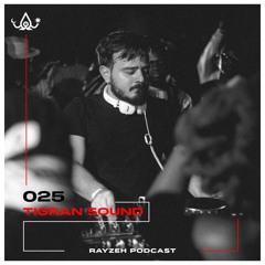 Rayzeh Podcast | 025 - Tigran Sound