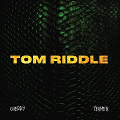 CHERRY & TEOMEN  - Tom Riddle (Free DL)