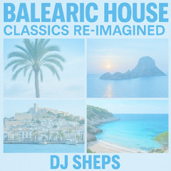 Balearic House Classics Re-Imagined