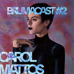 Brumacast #2 - Carol Mattos (Live @ Bruma 2022)