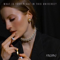 Fraskos - What Is Your Place in This Universe