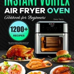 %) Instant Vortex Air Fryer Oven Cookbook for Beginners, 1200+ Quick & Delicious Instant Vortex