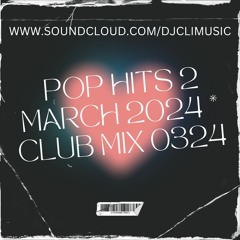 @DJCLI POP HITS 2 MARCH 2024 * CLUB MIX 0324