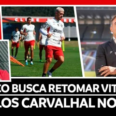 ELENCO BUSCA RETOMAR VITÓRIAS | CARLOS CARVALHAL NO FLA? | AUSÊNCIA DE ARRASCAETA E LUIZ ARAÚJO