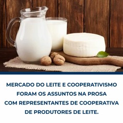 Mercado do Leite e Cooperativismo foram os assuntos na PROSA DO DIA, com representantes da Coopervap