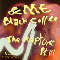 &ME Ft Black Coffee & Lucio Dalla - Caruso The Rapture Ill ( Aldocino Mashup  )