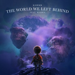 KSHMR - The World We Left Behind [feat. KARRA]