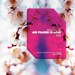 Marc Denuit - The Future is Now 68  - 26.04.23 Podcast Mix