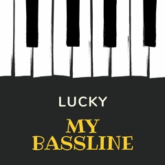 LUCKY - MY BASSLINE