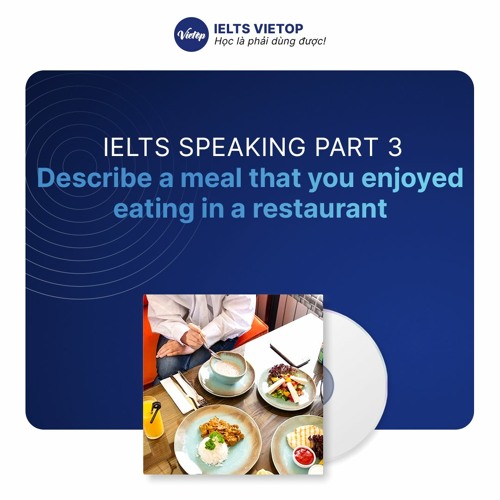 Stream Ielts Speaking Part 3 Describe A Meal That You Enjoyed Eating In A Restaurant By Ielts Stream Ielts Speaking Part 3 Describe A Meal That You Enjoyed Eating In A Restaurant By Ielts