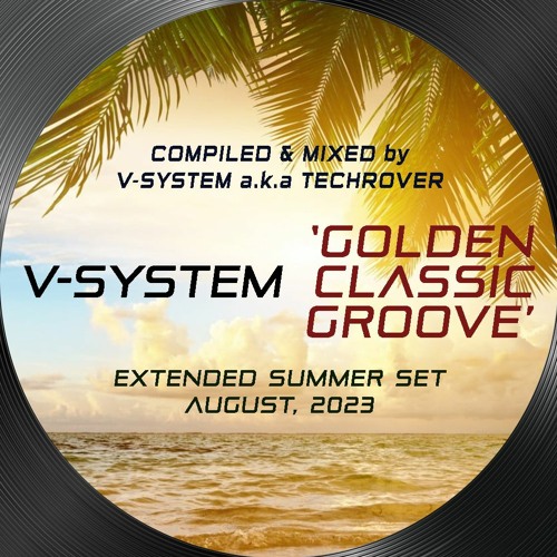 V-System - 'Golden Classic Groove' [Extended Summer Set • August, 2023]