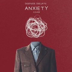 Deepside Deejays - Anxiety ( Cover Remix)